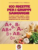 100 ricette per i gruppi sanguigni. In cucina in modo semplice e veloce, senza glutine e senza latte di mucca, mangiando bene per sentirsi meglio