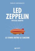 Led Zeppelin. Physical graffiti. Le storie dietro le canzoni Led Zeppelin. Physical graffiti. Le storie dietro le canzoni
