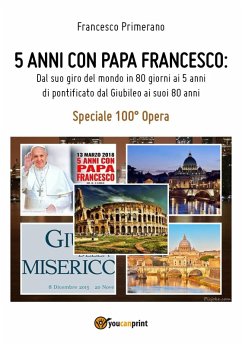 5 anni con papa Francesco. Dal suo giro del mondo in 80 giorni ai 5 anni di pontificato dal giubileo ai suoi 80 anni - Primerano, Francesco