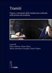 Cover Tramiti. Figure e strumenti della mediazione culturale nella prima età moderna