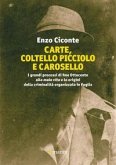 Carte, coltello picciolo e carosello. I grandi processi di fine ottocento alla mala vita e le origini della criminalità organizzata in Puglia Carte, coltello picciolo e carosello. I grandi processi di fine ottocento alla mala vita e le origini della criminalità organizzata in Puglia
