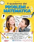 Il quaderno dei problemi di matematica. Come risolvere i problemi: metodo, esercizi e soluzioni. Classe 5ª Il quaderno dei problemi di matematica. Come risolvere i problemi: metodo, esercizi e soluzioni. Classe 5ª