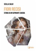 Fiori recisi. Storia di un'aspirante suicida Fiori recisi. Storia di un'aspirante suicida