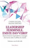 Leadership femminile: esiste davvero? Storie di donne imprenditrici e manager che hanno rotto il soffitto di cristallo Leadership femminile: esiste davvero? Storie di donne imprenditrici e manager che hanno rotto il soffitto di cristallo