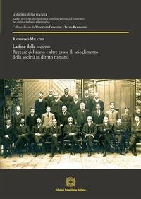La fine della societas. Recesso del socio e altre cause di scioglimento della società in diritto romano - Milazzo, Antonino