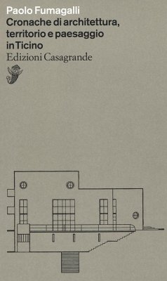 Cronache di architettura, territorio e paesaggio in Ticino - Fumagalli, Paolo