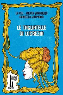 Le tagliatelle di Lucrezia - Celi, Lia; Santangelo, Andrea
