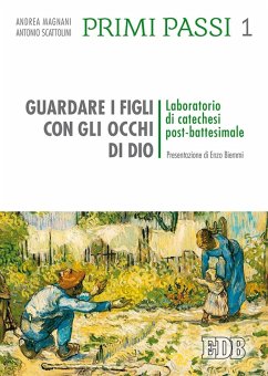 Guardare i figli con gli occhi di Dio. Laboratorio di catechesi post battesimale - Scattolini, Antonio; Magnani, Andrea