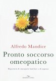 Pronto soccorso omeopatico. Repertorio di omeopatia familiare e di urgenza Pronto soccorso omeopatico. Repertorio di omeopatia familiare e di urgenza