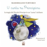 U cuntu ru principinu. La magia del Piccolo Principe in un «cuntu» siciliano. Testo siciliano U cuntu ru principinu. La magia del Piccolo Principe in un «cuntu» siciliano. Testo siciliano