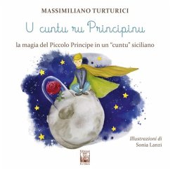 U cuntu ru principinu. La magia del Piccolo Principe in un «cuntu» siciliano. Testo siciliano - Turturici, Massimiliano
