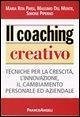 Il coaching creativo. Tecniche per la crescita, l'innovazione, il cambiamento personale ed aziendale