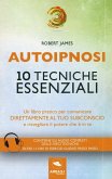 Autoipnosi. 10 tecniche essenziali Autoipnosi. 10 tecniche essenziali