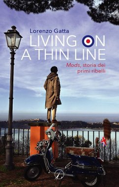 Living on a thin line. Mods, storia dei primi ribelli - Gatta, Lorenzo