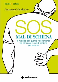 SOS mal di schiena. Il metodo per guarire velocemente ed eliminare il mal di schiena per sempre - Mondonico, Francesco SOS mal di schiena. Il metodo per guarire velocemente ed eliminare il mal di schiena per sempre - Mondonico, Francesco