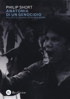 Anatomia di un genocidio. Pol Pot e i crimini dei Khmer rossi - Short, Philip