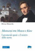 Manzoni tra Mosca e Kiev. I promessi sposi e il mistero della storia Manzoni tra Mosca e Kiev. I promessi sposi e il mistero della storia