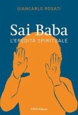 Sai Baba. L'eredità spirituale Sai Baba. L'eredità spirituale