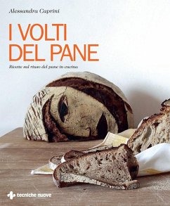 I volti del pane. Ricette sul riuso del pane in cucina - Caprini, Alessandra