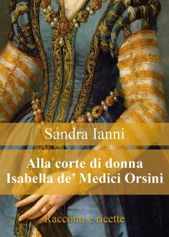 Cover Alla corte di donna Isabella de' Medici Orsini. Racconti e ricette