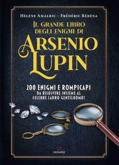 Il grande libro degli enigmi di Arsenio Lupin. 200 enigmi e rompicapi da risolvere insieme al celebre ladro gentiluomo! - Amalric, Hélène; Rébéna, Frédéric Il grande libro degli enigmi di Arsenio Lupin. 200 enigmi e rompicapi da risolvere insieme al celebre ladro gentiluomo! - Amalric, Hélène; Rébéna, Frédéric