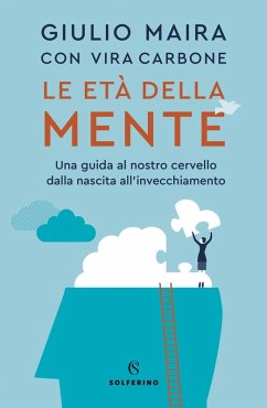 Le età della mente. Una guida al nostro cervello, dalla nascita all'invecchiamento - Maira, Giulio