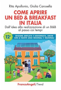 Come aprire un bed & breakfast in Italia. Dall'idea alla realizzazione di un B&B al passo coi tempi - Apollonio, Rita; Carosella, Giulia