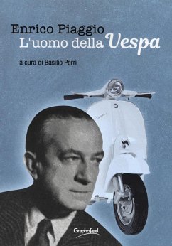 Enrico Piaggio. L'uomo della Vespa Enrico Piaggio. L'uomo della Vespa