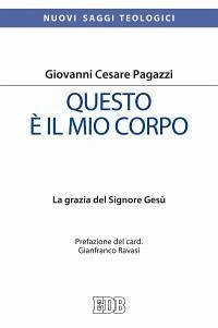 Questo è il mio corpo. La grazia del Signore Gesù - Pagazzi, Giovanni Cesare