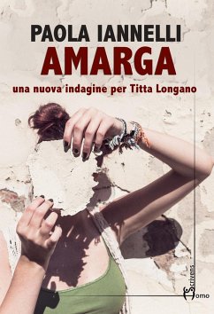 Amarga. Una nuova indagine per Titta Longano - Iannelli, Paola
