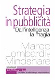 Strategia in pubblicità. Dall'intelligenza, la magia Strategia in pubblicità. Dall'intelligenza, la magia