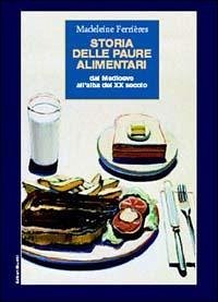 Storia delle paure alimentari. Dal Medioevo all'alba del XX secolo