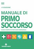 Manuale di primo soccorso. Guida completa per ogni emergenza Manuale di primo soccorso. Guida completa per ogni emergenza