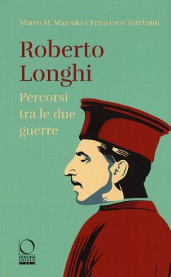 Roberto Longhi. Percorsi tra le due guerre - Mascolo, Marco M.; Torchiani, Francesco