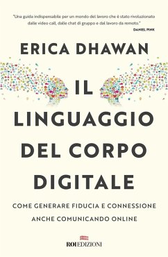 Il linguaggio del corpo digitale. Come generare fiducia e connessione anche comunicando online - Dhawan, Erica