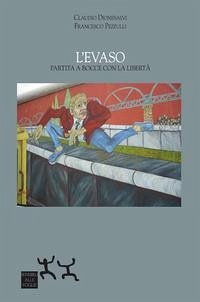 L' evaso. Partita a bocce con la libertà - Dionesalvi, Claudio; Pezzulli, Francesco