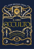 Il libro dell'occulto. Un viaggio cronologico dall'alchimia alla wicca Il libro dell'occulto. Un viaggio cronologico dall'alchimia alla wicca