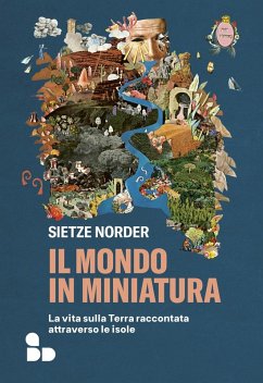 Il mondo in miniatura. La vita sulla Terra raccontata attraverso le isole Cover Il mondo in miniatura. La vita sulla Terra raccontata attraverso le isole