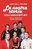La nostra storia. Tutto il mondo di Happy Days La nostra storia. Tutto il mondo di Happy Days