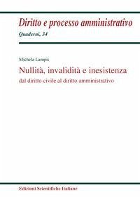 Nullità, invalidità e inesistenza dal diritto civile al diritto amministrativo - Lampis, Michela Nullità, invalidità e inesistenza dal diritto civile al diritto amministrativo - Lampis, Michela