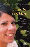 Il sorriso di Chiara. Un raggio luminoso d'amore Il sorriso di Chiara. Un raggio luminoso d'amore