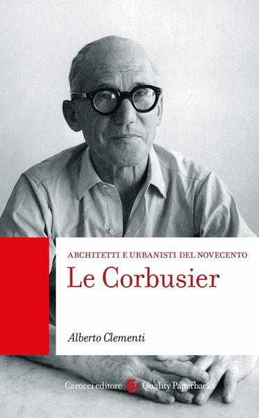 Le Corbusier. Architetti e urbanisti del Novecento Le Corbusier. Architetti e urbanisti del Novecento