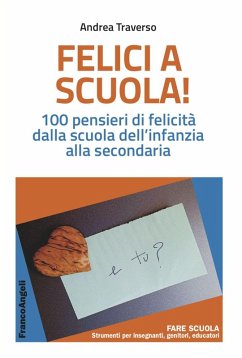 Cover Felici a scuola! 100 pensieri di felicità dalla scuola dell'infanzia alla secondaria