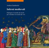Inferni medievali. Dipingere il mondo dei morti per orientare la società dei vivi Inferni medievali. Dipingere il mondo dei morti per orientare la società dei vivi