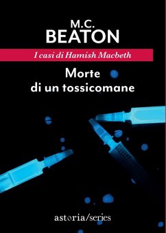 Morte di un tossicomane. I casi di Hamish Macbeth - Beaton, M. C.