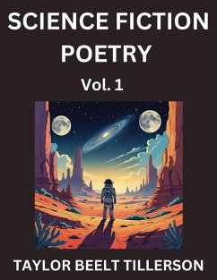 Science Fiction Poetry (Volume 1)- SciFi, Fantasy, and Speculative Poetry, Discover Chronicles of the Sci-fi Stellar Verse, Echoes of the Void, and Nebula Narrative Anthology - Tillerson, Taylor Beelt
