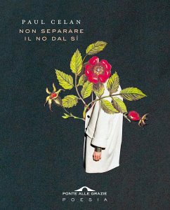 Non separare il no dal sì. Testo tedesco a fronte - Celan, Paul