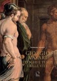 Giorgio Vasari. Luoghi e tempi delle «Vite» Giorgio Vasari. Luoghi e tempi delle «Vite»