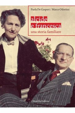 Alcide e Francesca. Una storia familiare - de Gasperi, Paola; Odorizzi, Marco