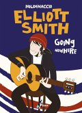 Elliott Smith. Going nowhere Elliott Smith. Going nowhere